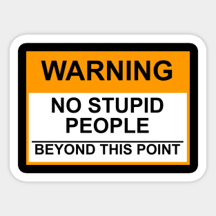 OSHA Warning Sign; No Stupid People Beyond This Point Sticker